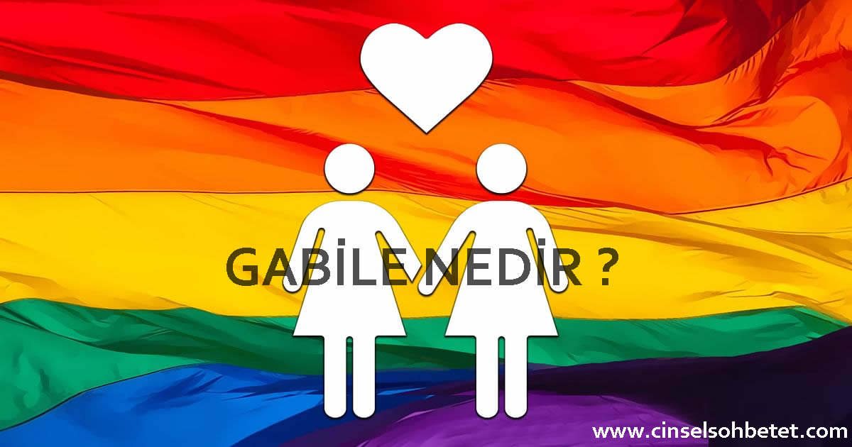 gabile nedir gabile sohbet ne anlama gelir cinsel sohbet gabile sohbet odalari sex sohbet seks chat